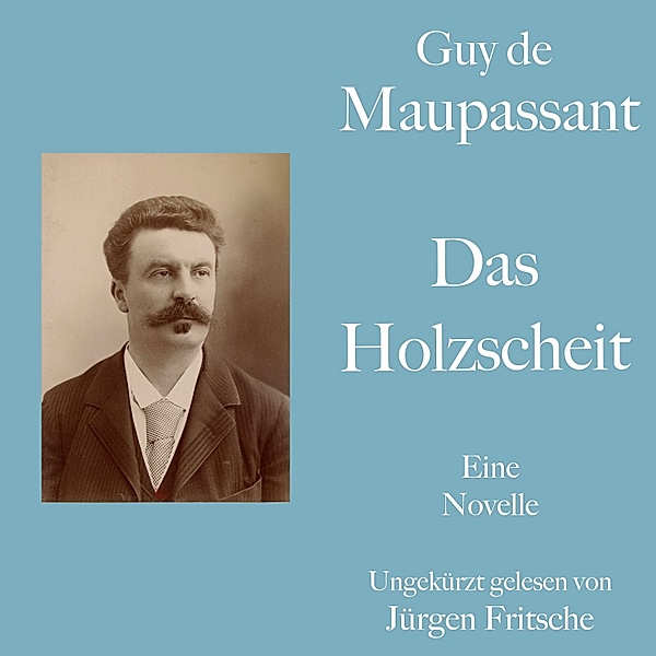 Guy de Maupassant: Das Holzscheit, Guy de Maupassant