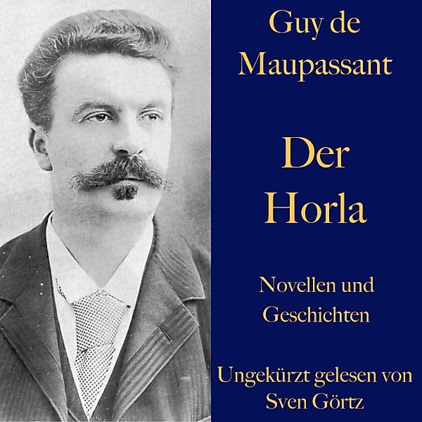 Guy de Maupassant: Der Horla und weitere Meistererzählungen, Guy de Maupassant