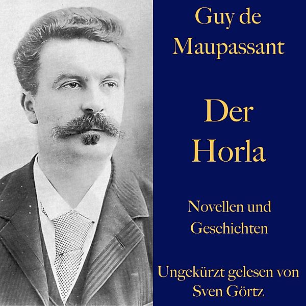 Guy de Maupassant: Der Horla und weitere Meistererzählungen, Guy de Maupassant