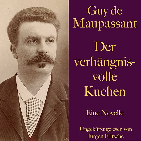 Guy de Maupassant: Der verhängnisvolle Kuchen, Guy de Maupassant