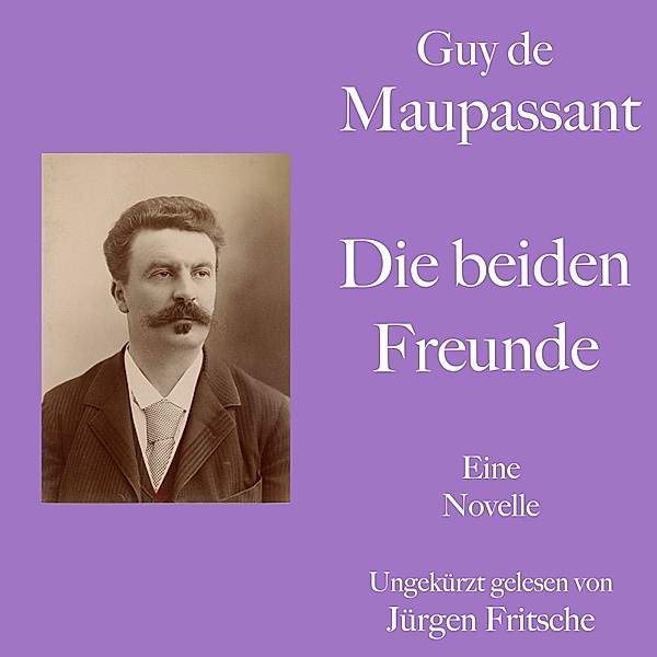Guy de Maupassant: Die beiden Freunde, Guy de Maupassant