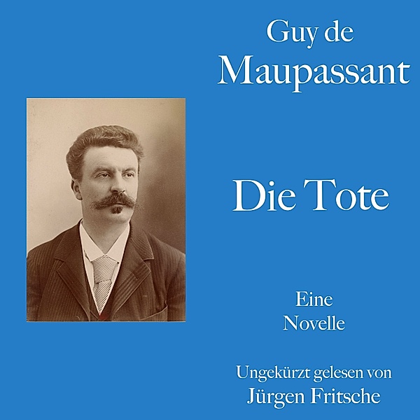 Guy de Maupassant: Die Tote, Guy de Maupassant