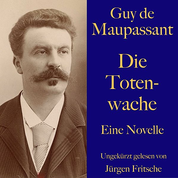 Guy de Maupassant: Die Totenwache, Guy de Maupassant