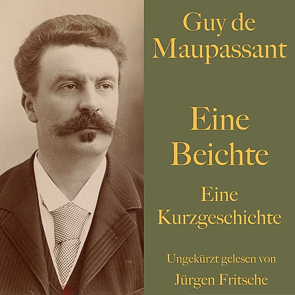 Guy de Maupassant: Eine Beichte, Guy de Maupassant