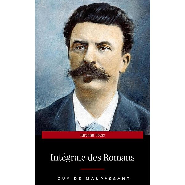 Guy de Maupassant: Intégrale des Romans, Guy de Maupassant