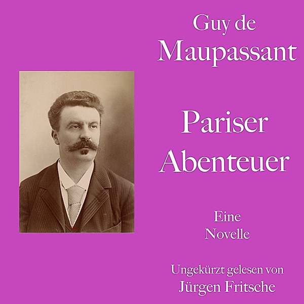 Guy de Maupassant: Pariser Abenteuer, Guy de Maupassant