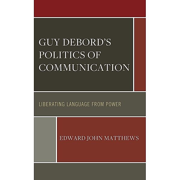Guy Debord's Politics of Communication, Edward John Matthews