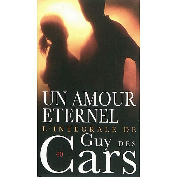 Guy des Cars 40 Un amour éternel, Guy Des Cars