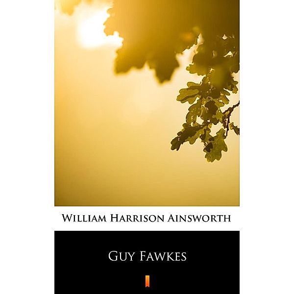 Guy Fawkes, William Harrison Ainsworth