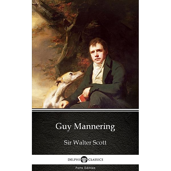 Guy Mannering by Sir Walter Scott (Illustrated) / Delphi Parts Edition (Sir Walter Scott) Bd.2, Walter Scott