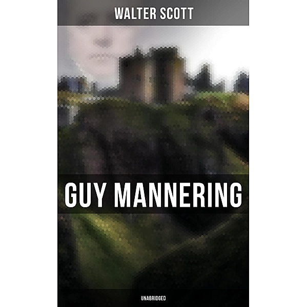 Guy Mannering (Unabridged), Walter Scott