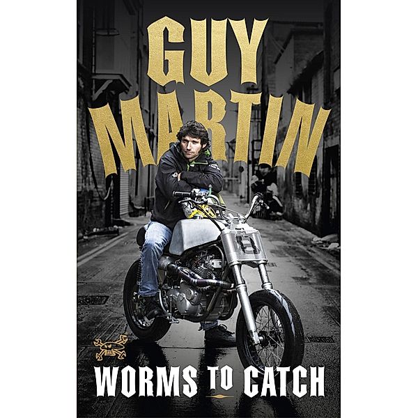 Guy Martin: Worms to Catch, Guy Martin