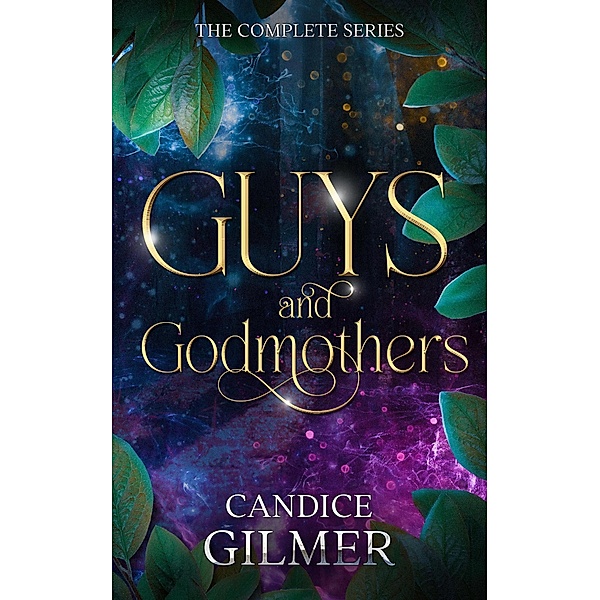 Guys and Godmothers: The Complete Trilogy / Guys and Godmothers, Candice Gilmer