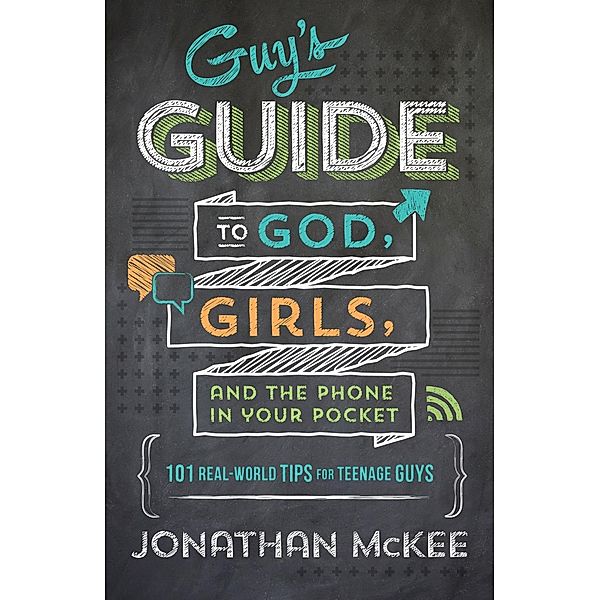 Guy's Guide to God, Girls, and the Phone in Your Pocket, Jonathan McKee