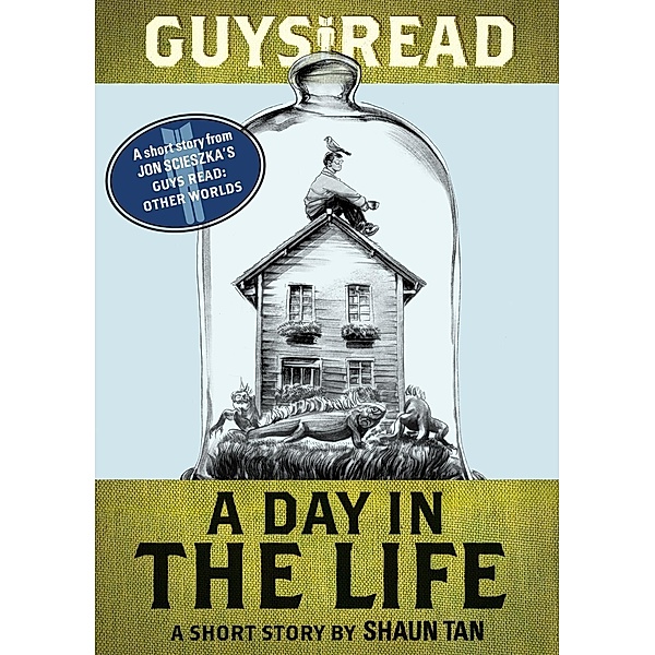 Guys Read: A Day In the Life / Guys Read, Shaun Tan
