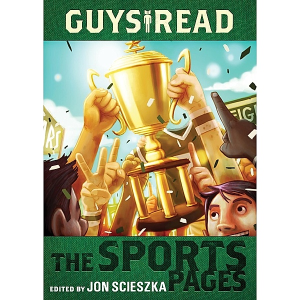 Guys Read: The Sports Pages / Guys Read Bd.3, Jon Scieszka, Gordon Korman, Chris Rylander, Dan Gutman, Anne Ursu, Tim Green, Joseph Bruchac, Jacqueline Woodson