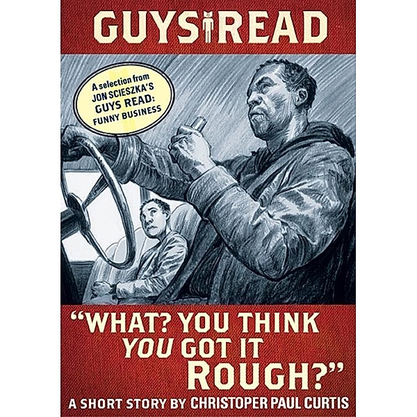 Guys Read: What? You Think You Got It Rough? / Guys Read, Christopher Paul Curtis, Jon Scieszka