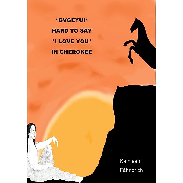 GVGEYUI - HARD TO SAY 'I LOVE YOU' IN CHEROKEE, Kathleen Fähndrich