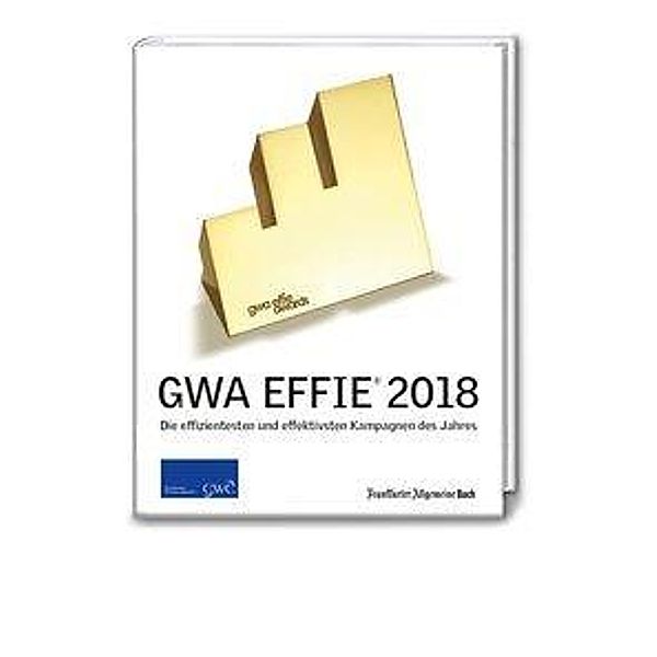 GWA Effie® Award 2018: Die effizientesten und effektivsten Kampagnen des Jahres