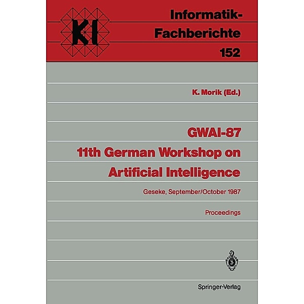 GWAI-87 11th German Workshop on Artificial Intelligence / Informatik-Fachberichte Bd.152