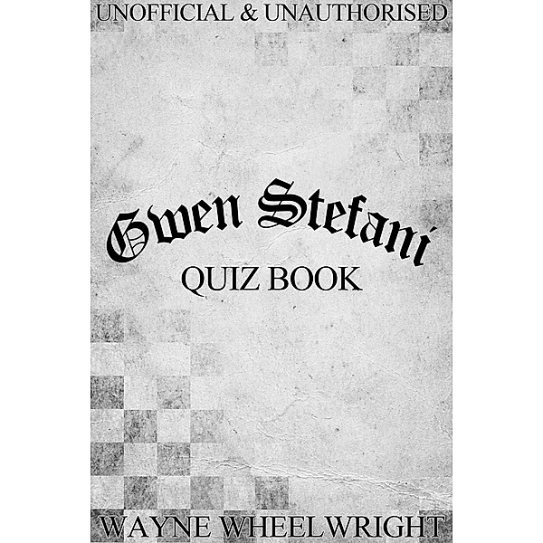 Gwen Stefani Quiz Book, Wayne Wheelwright