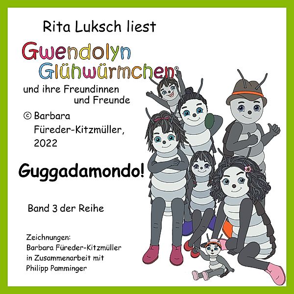 Gwendolyn Glühwürmchen und ihre Freundinnen und Freunde - 3 - Guggadamondo!, Barbara Fuereder-Kitzmueller