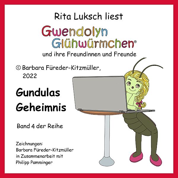 Gwendolyn Glühwürmchen und ihre Freundinnen und Freunde - 4 - Gundulas Geheimnis, Barbara Fuereder-Kitzmueller