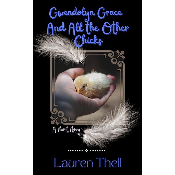 Gwendolyn Grace And All the Other Chicks, Lauren Thell