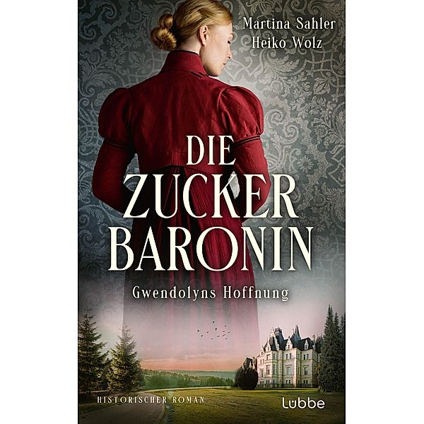 Gwendolyns Hoffnung / Die Zuckerbaronin Bd.2, Martina Sahler, Heiko Wolz