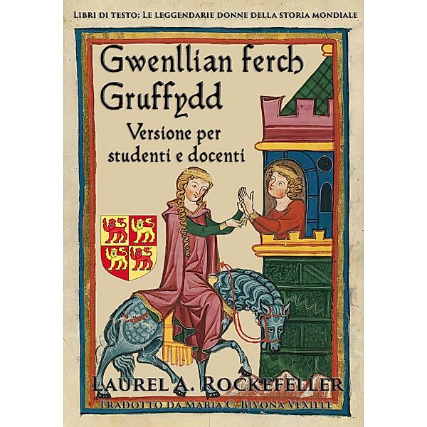 Gwenllian Ferch Gruffydd: Versione per studenti e docenti (Le leggendarie donne della storia mondiale, #6) / Le leggendarie donne della storia mondiale, Laurel A. Rockefeller