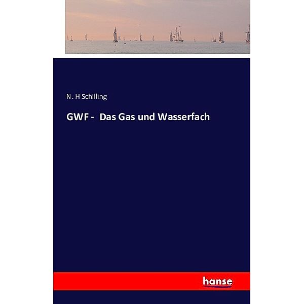 GWF - Das Gas und Wasserfach, N. H Schilling