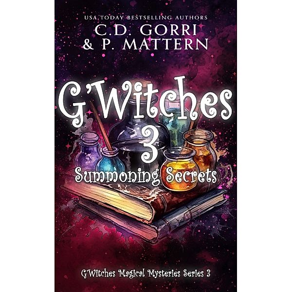 G'Witches 3: Summoning Secrets (G'Witches Magical Mysteries Series, #3) / G'Witches Magical Mysteries Series, C. D. Gorri, P. Mattern
