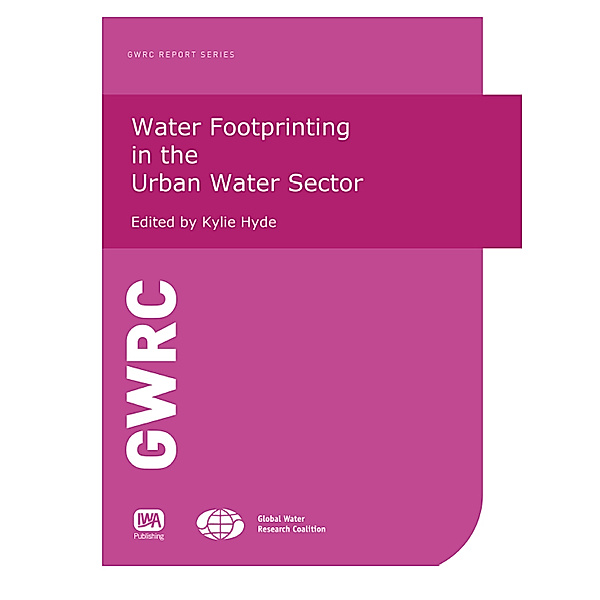 GWRC Report Series: Water Footprinting in the Urban Water Sector, Kylie Hyde