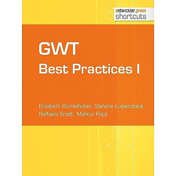 GWT Best Practices I / shortcuts, Elisabeth Blümelhuber, Stefanie Luipersbeck, Raffaela Brodt, Markus Popp