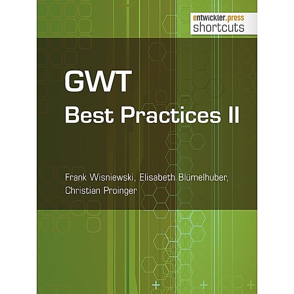 GWT Best Practices II / shortcuts, Frank Wisniewski, Elisabeth Blümelhuber, Christian Proinger