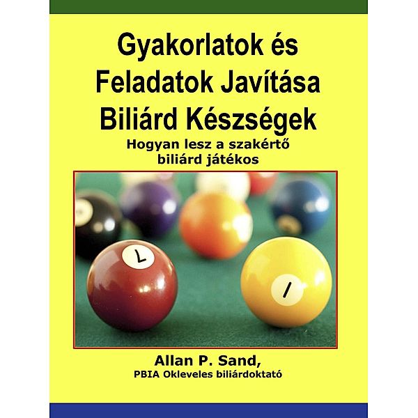 Gyakorlatok és Feladatok Javítása Biliárd Készségek - Hogyan lesz a szakérto biliárd játékos, Allan P. Sand