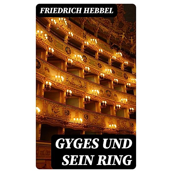 Gyges und sein Ring, Friedrich Hebbel