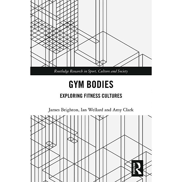 Gym Bodies, James Brighton, Ian Wellard, Amy Clark