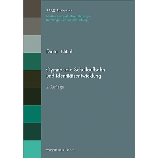 Gymnasiale Schullaufbahn und Identitätsentwicklung / ZBBS-Buchreihe: Studien zur qualitativen Bildungs-, Beratungs- und Sozialforschung, Dieter Nittel