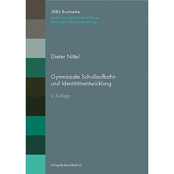 Gymnasiale Schullaufbahn und Identitätsentwicklung / ZBBS-Buchreihe: Studien zur qualitativen Bildungs-, Beratungs- und Sozialforschung, Dieter Nittel