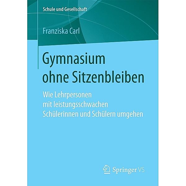 Gymnasium ohne Sitzenbleiben / Schule und Gesellschaft Bd.60, Franziska Carl