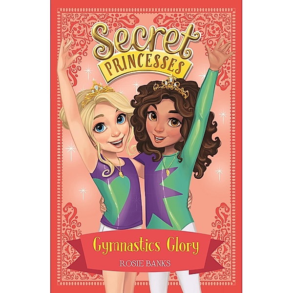 Gymnastics Glory / Secret Princesses Bd.11, Rosie Banks