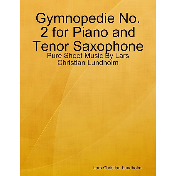 Gymnopedie No. 2 for Piano and Tenor Saxophone - Pure Sheet Music By Lars Christian Lundholm, Lars Christian Lundholm