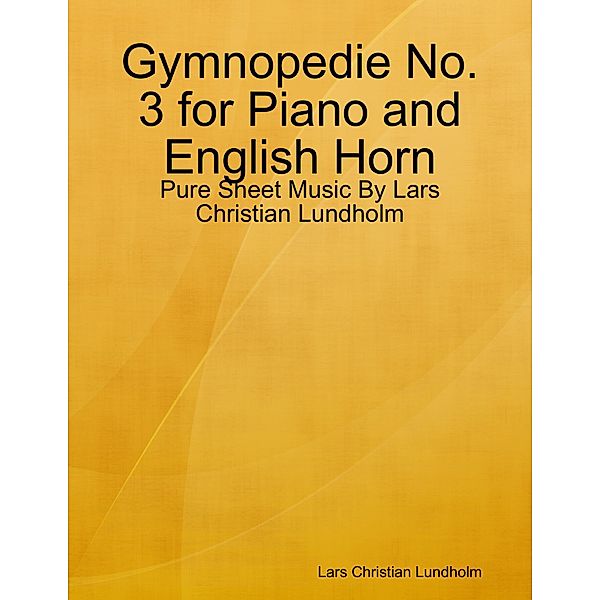 Gymnopedie No. 3 for Piano and English Horn - Pure Sheet Music By Lars Christian Lundholm, Lars Christian Lundholm