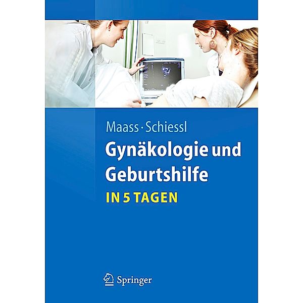 Gynäkologie und Geburtshilfe in 5 Tagen, Nicolai Maass, Barbara Schiessl