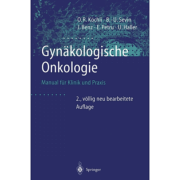 Gynäkologische Onkologie, Ossi R. Köchli, Bernd-Uwe Sevin, Jörg Benz, Edgar Petru, Urs Haller