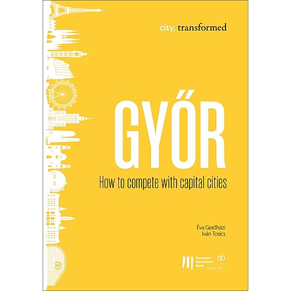 Gyor: How to compete with capital cities / city, transformed, Éva Geroházi, Iván Tosics