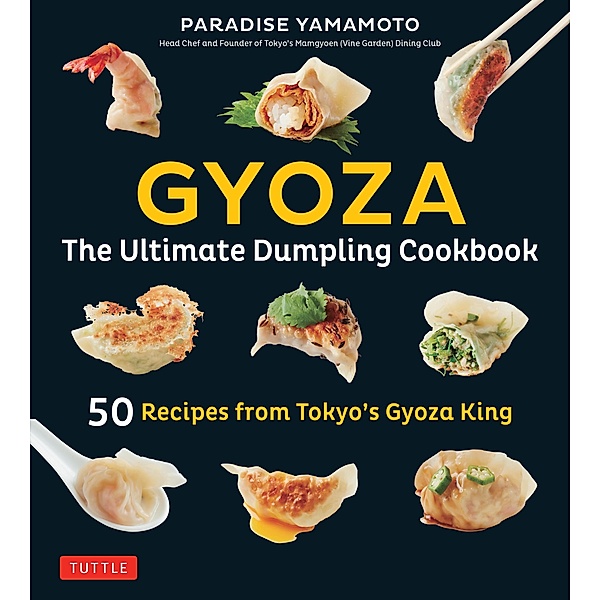 Gyoza: The Ultimate Dumpling Cookbook, Paradise Yamamoto