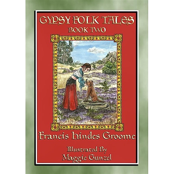 GYPSY FOLK TALES - BOOK TWO - 39 illustrated Gypsy tales, Anon E. Mouse, Retold by Francis Hindes Groome, Newly Illustrated by Maggie Gunzel