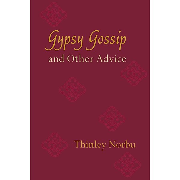 Gypsy Gossip and Other Advice, Thinley Norbu